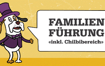 FAMILIENFÜHRUNG «INKL. CHILBIBEREICH»